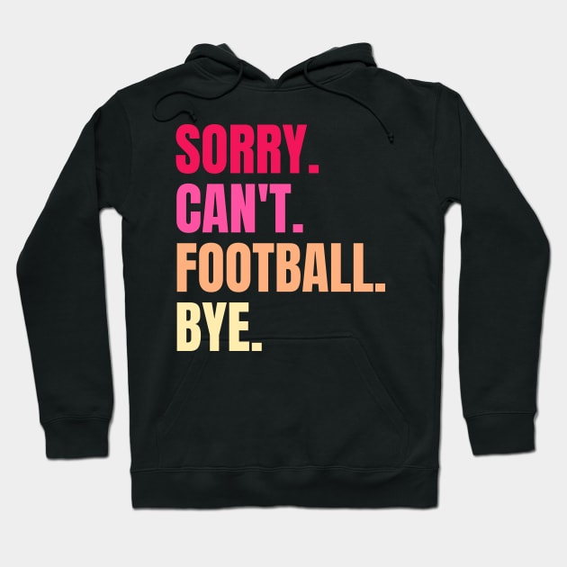 sorry cant football bye Hoodie by Thoratostore